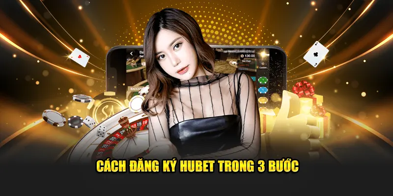 Cách đăng ký Hubet trong 3 bước