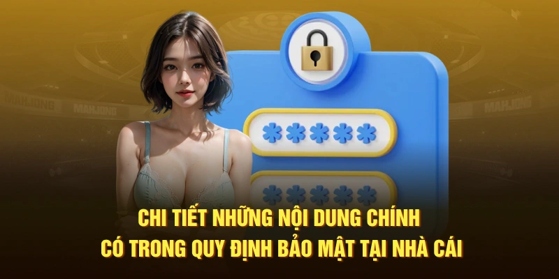 Chi tiết những nội dung chính có trong quy định bảo mật tại nhà cái