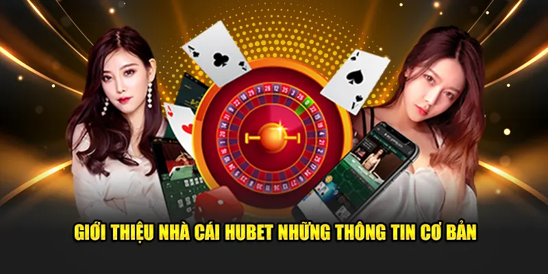 Giới thiệu nhà cái Hubet những thông tin cơ bản