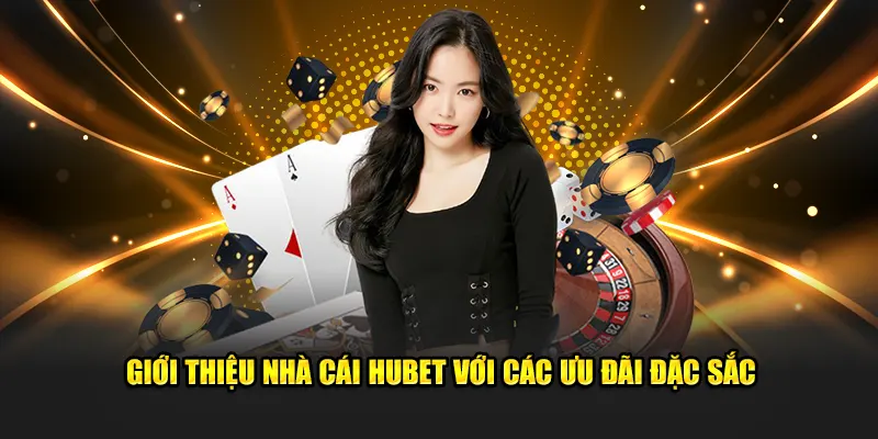 Giới thiệu nhà cái Hubet với ưu đãi đặc sắc