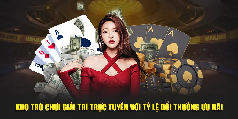 Kho trò chơi giải trí trực tuyến với tỷ lệ đổi thưởng ưu đãi