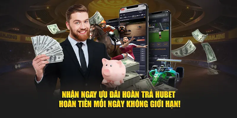 Nhận ngay ưu đãi hoàn trả Hubet – Hoàn tiền mỗi ngày không giới hạn!