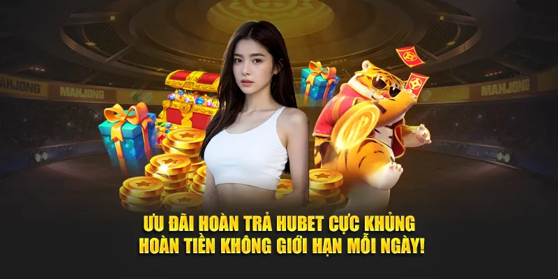 Ưu Đãi Hoàn Trả Hubet Cực Khủng – Hoàn Tiền Mỗi Ngày!