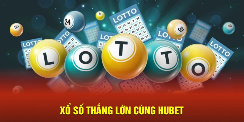 Xổ số thắng lớn cùng Hubet